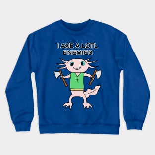 I AXE A LOTL ENEMIES Crewneck Sweatshirt